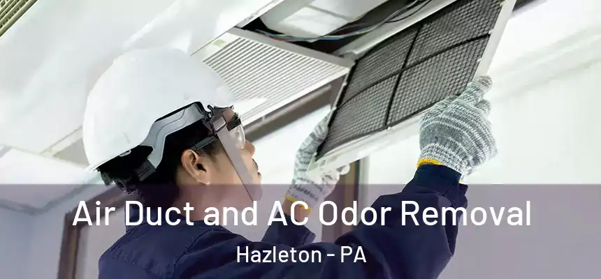  Air Duct and AC Odor Removal Hazleton - PA
