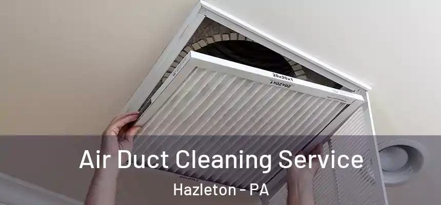 Air Duct Cleaning Service Hazleton - PA