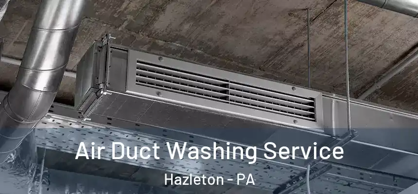  Air Duct Washing Service Hazleton - PA