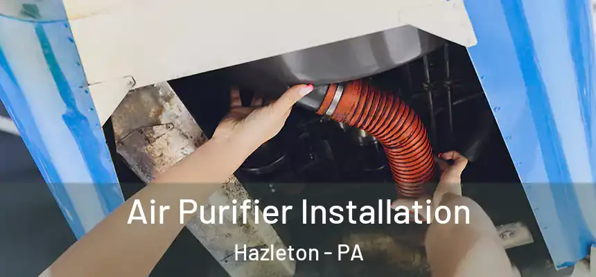  Air Purifier Installation Hazleton - PA