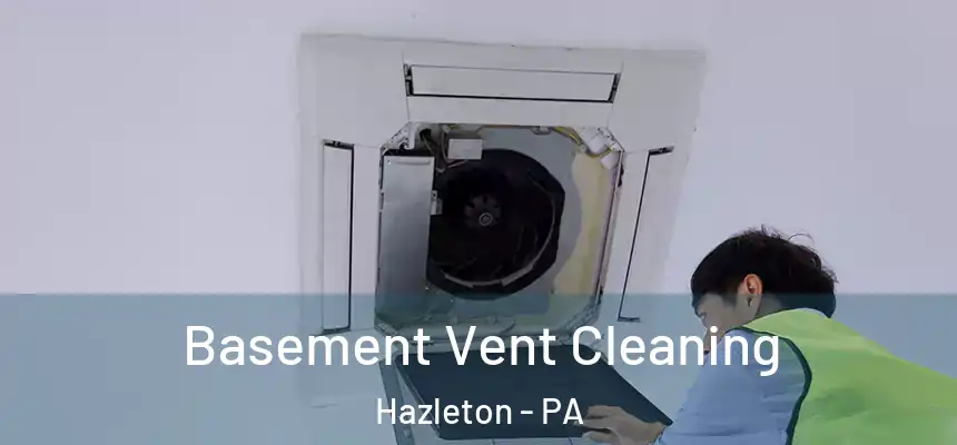  Basement Vent Cleaning Hazleton - PA