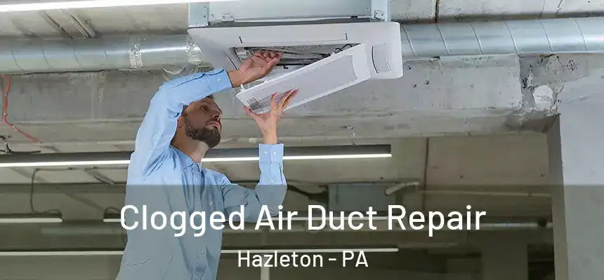  Clogged Air Duct Repair Hazleton - PA