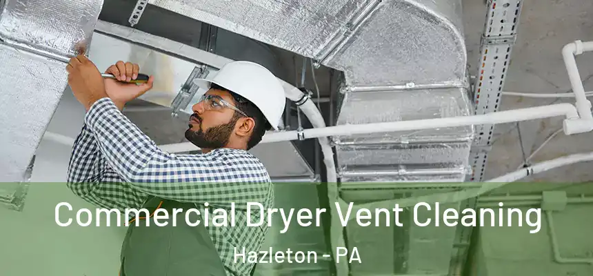  Commercial Dryer Vent Cleaning Hazleton - PA