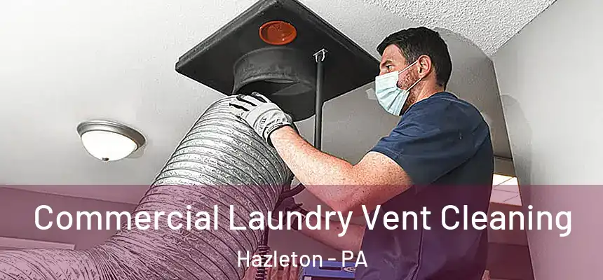 Commercial Laundry Vent Cleaning Hazleton - PA