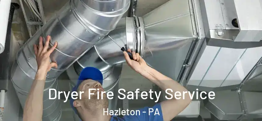  Dryer Fire Safety Service Hazleton - PA