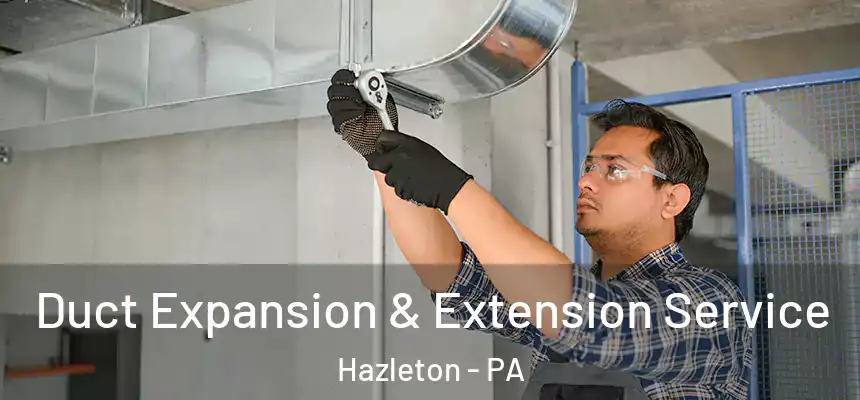  Duct Expansion & Extension Service Hazleton - PA