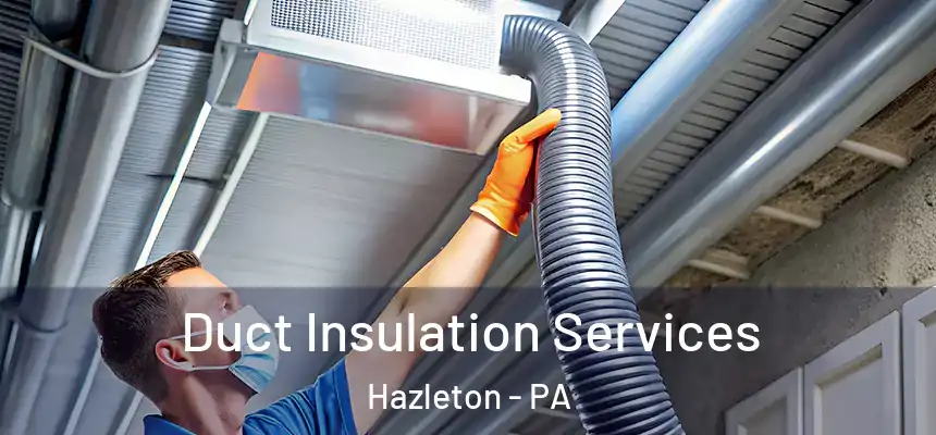 Duct Insulation Services Hazleton - PA