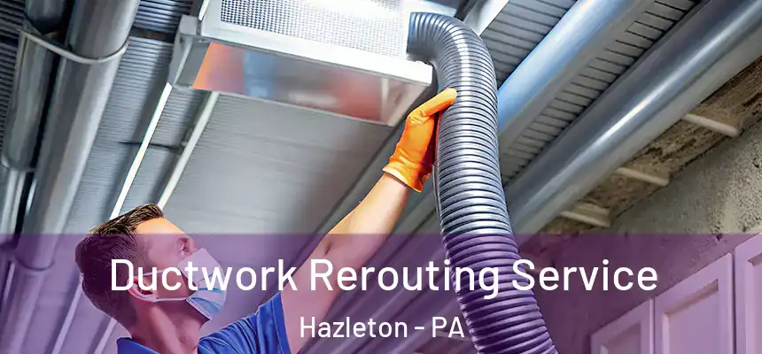  Ductwork Rerouting Service Hazleton - PA