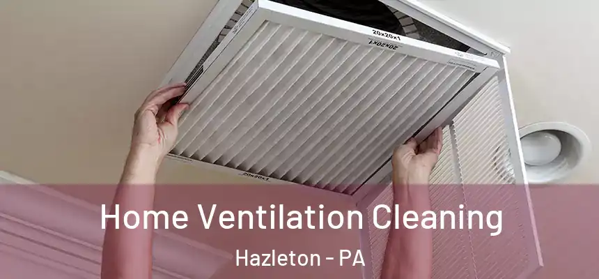  Home Ventilation Cleaning Hazleton - PA