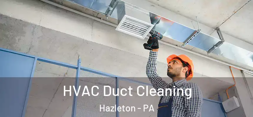  HVAC Duct Cleaning Hazleton - PA