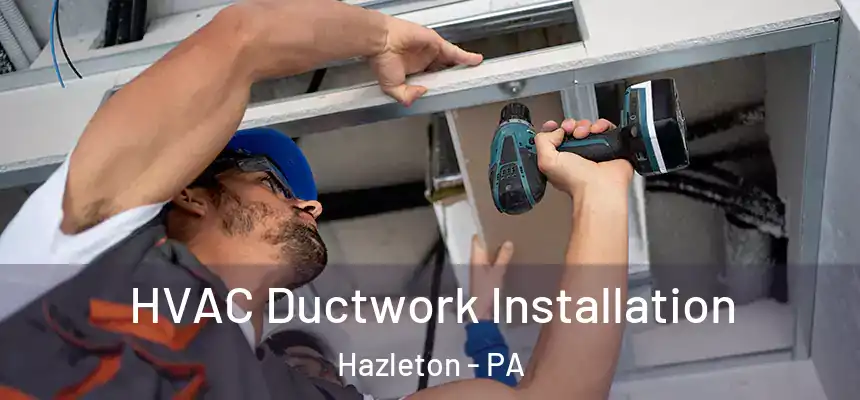  HVAC Ductwork Installation Hazleton - PA