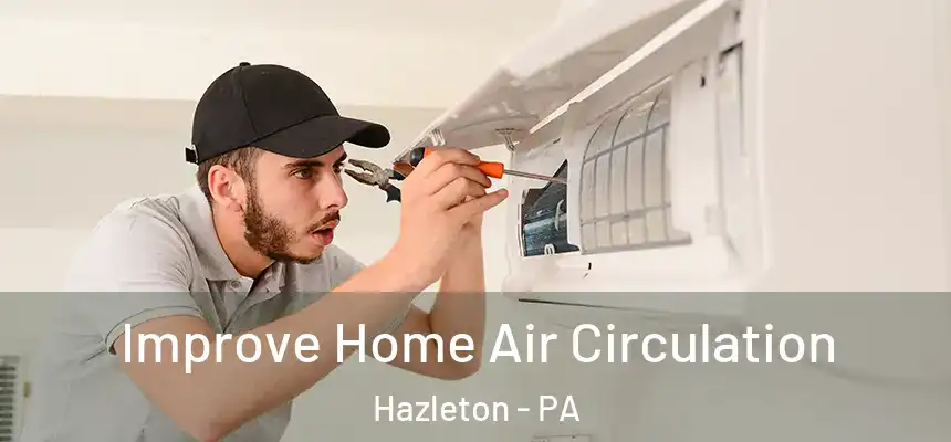  Improve Home Air Circulation Hazleton - PA