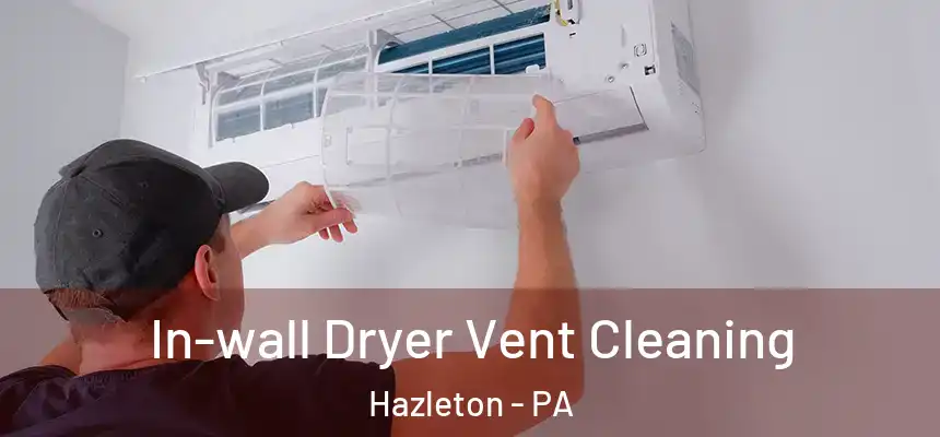  In-wall Dryer Vent Cleaning Hazleton - PA