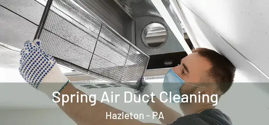  Spring Air Duct Cleaning Hazleton - PA